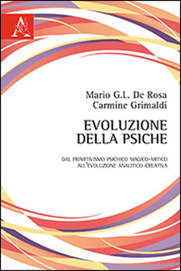 Evoluzione della psiche. Dal primitivismo psichico magico-mitico all'evoluzione analitico-creativa - Librerie.coop Evoluzione della psiche. Dal primitivismo psichico magico-mitico all'evoluzione analitico-creativa - Librerie.coop