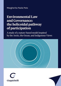 Enviromental law and Governance: the helicoidal pathway of participation. A study of a nature-based model inspired by the Arctic, the Ocean, and Indigenous views - Librerie.coop