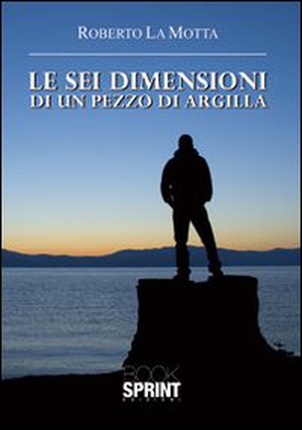 Le sei dimensioni di un pezzo di argilla - Librerie.coop Le sei dimensioni di un pezzo di argilla - Librerie.coop