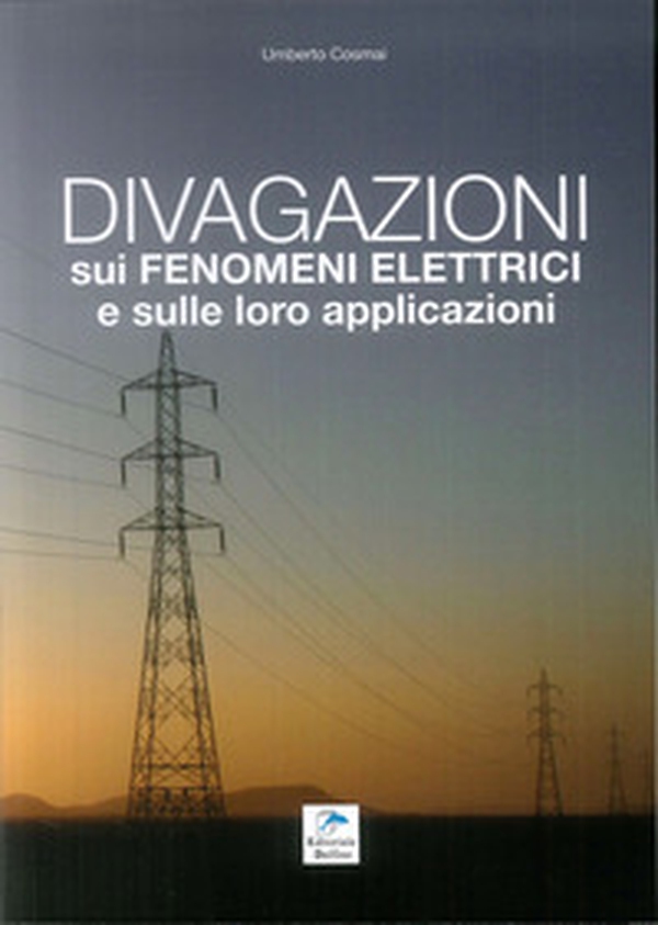 Divagazioni sui fenomeni elettrici e sulle loro applicazioni - Librerie.coop Divagazioni sui fenomeni elettrici e sulle loro applicazioni - Librerie.coop