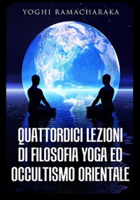 Quattordici lezioni di filosofia yoga ed occultismo orientale - Librerie.coop