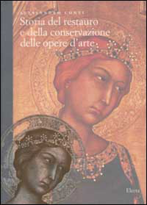 Storia del restauro e della conservazione delle opere d'arte - Librerie.coop Storia del restauro e della conservazione delle opere d'arte - Librerie.coop