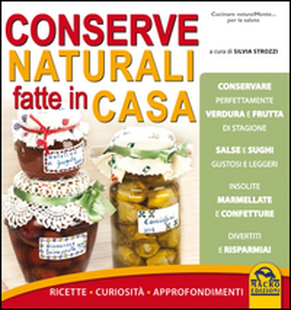 Conserve naturali fatte in casa. Ricette curiosità approfondimenti - Librerie.coop Conserve naturali fatte in casa. Ricette curiosità approfondimenti - Librerie.coop