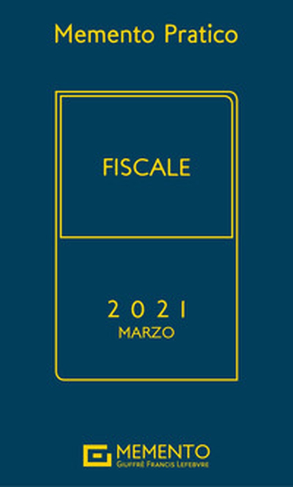 Memento pratico fiscale 2021. Marzo - Librerie.coop Memento pratico fiscale 2021. Marzo - Librerie.coop