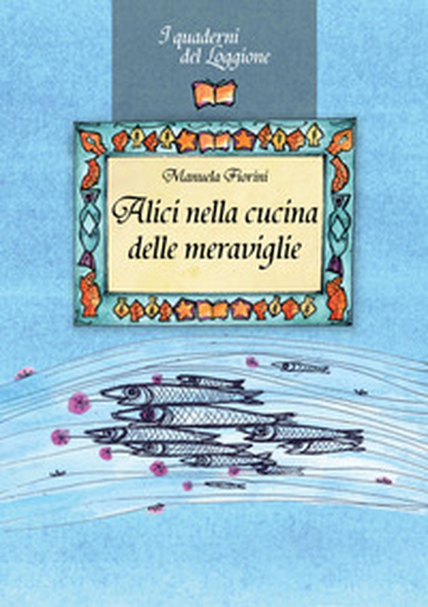 Alici nella cucina delle meraviglie - Librerie.coop Alici nella cucina delle meraviglie - Librerie.coop