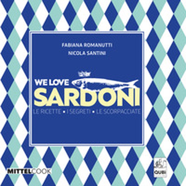 We love sardoni. Le ricette. I segreti. Le scorpacciate - Librerie.coop We love sardoni. Le ricette. I segreti. Le scorpacciate - Librerie.coop
