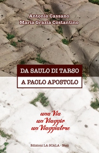 Da Saulo di Tarso a Paolo Apostolo. Una via un viaggio un viaggiatore - Librerie.coop