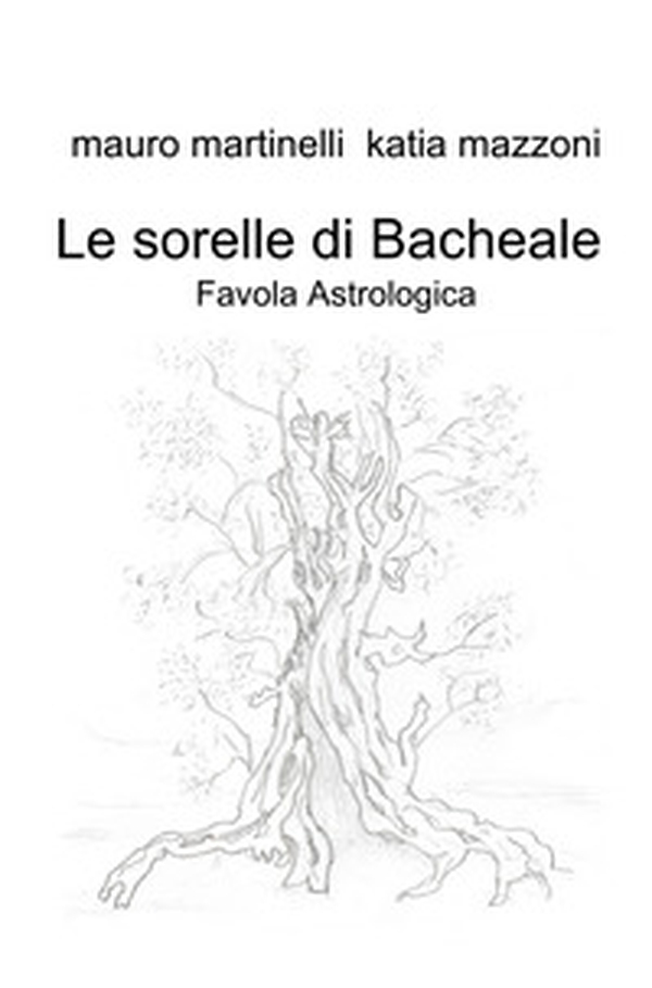Le sorelle di Bacheale. Favola astrologica - Librerie.coop Le sorelle di Bacheale. Favola astrologica - Librerie.coop