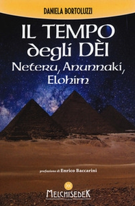 Il tempo degli dèi. Neteru, Anunnaki, Elohim - Librerie.coop