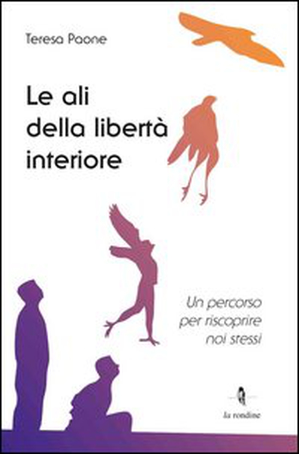 Le ali della libertà interiore. Un percorso per riscoprire noi stessi - Librerie.coop Le ali della libertà interiore. Un percorso per riscoprire noi stessi - Librerie.coop
