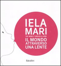 Iela Mari. Il mondo attraverso una lente. Catalogo della mostra (Bologna, 2010) - Librerie.coop