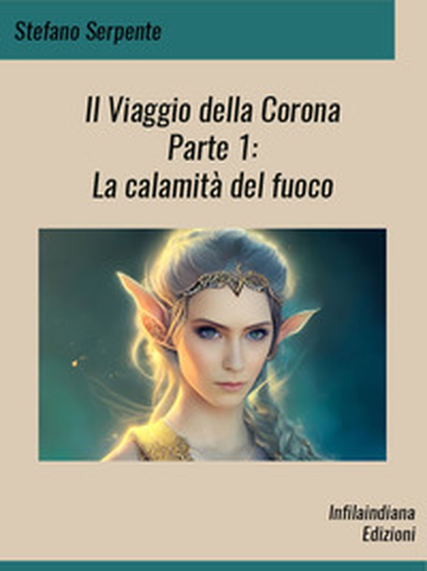 La calamità del fuoco. Il viaggio della corona - Vol. 1 - Librerie.coop La calamità del fuoco. Il viaggio della corona - Vol. 1 - Librerie.coop
