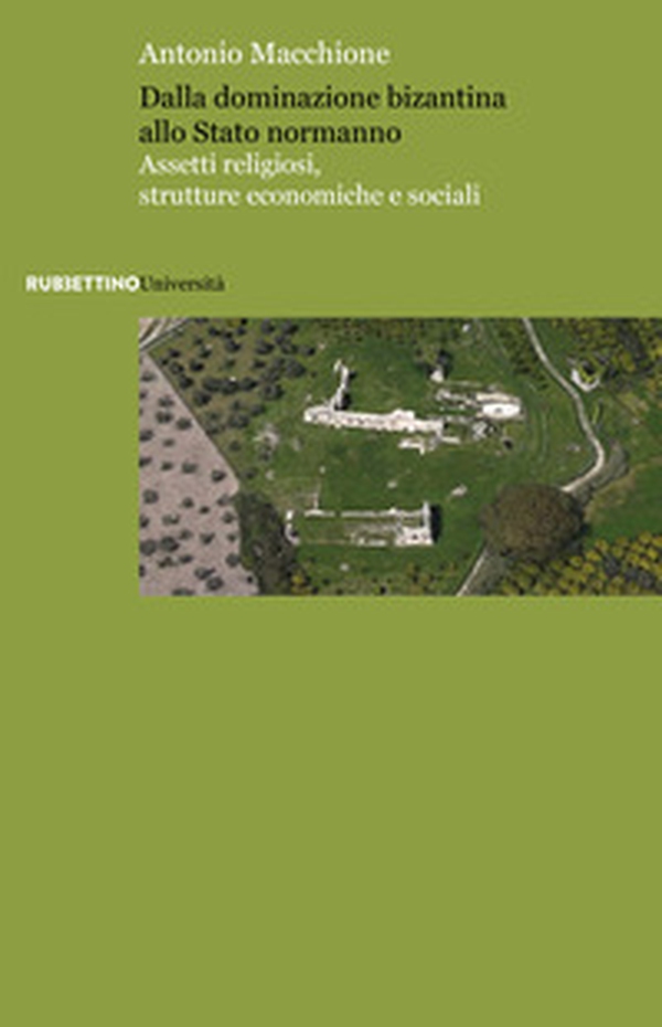 Dalla dominazione bizantina allo Stato normanno. Assetti religiosi, strutture economiche e sociali - Librerie.coop Dalla dominazione bizantina allo Stato normanno. Assetti religiosi, strutture economiche e sociali - Librerie.coop