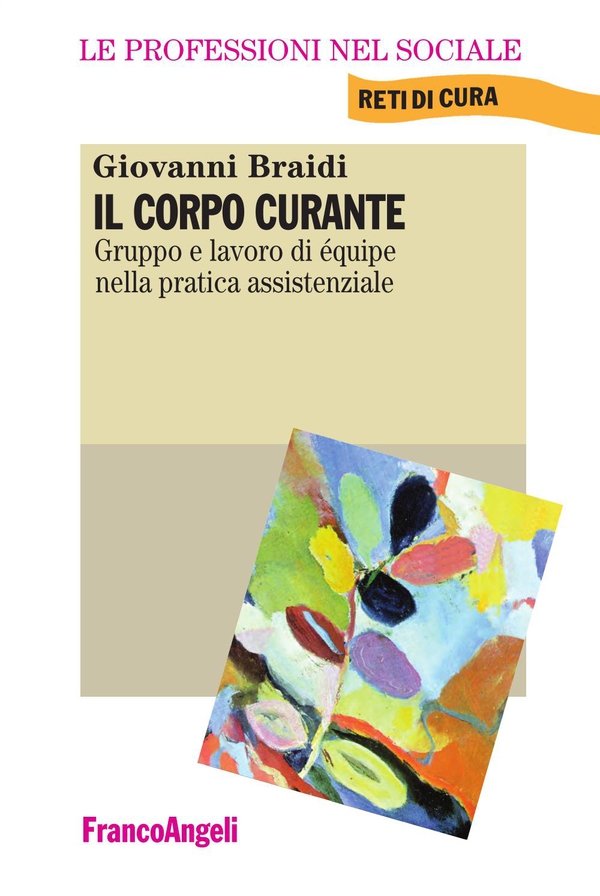 Il corpo curante. Gruppo e lavoro di équipe nella pratica assistenziale - Librerie.coop Il corpo curante. Gruppo e lavoro di équipe nella pratica assistenziale - Librerie.coop