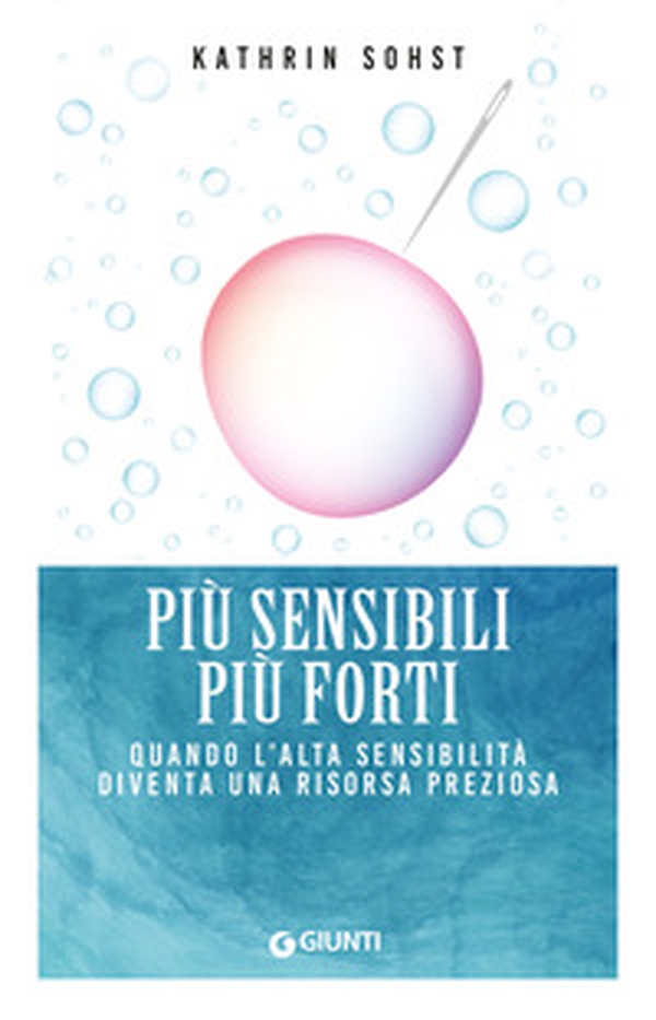 Più sensibili più forti. Quando l'alta sensibilità diventa una risorsa preziosa - Librerie.coop Più sensibili più forti. Quando l'alta sensibilità diventa una risorsa preziosa - Librerie.coop