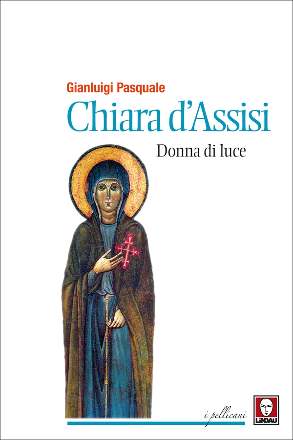 Chiara d'Assisi, donna di luce - Librerie.coop Chiara d'Assisi, donna di luce - Librerie.coop