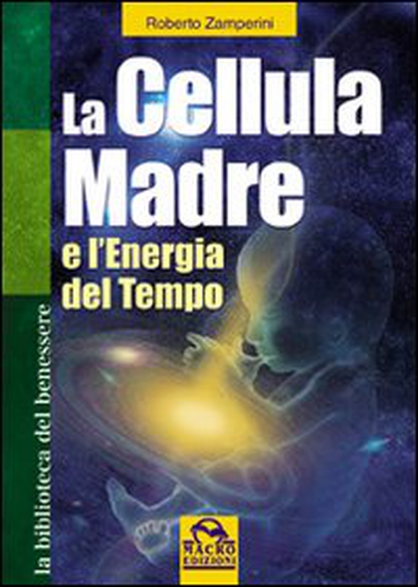 La cellula madre e l'energia del tempo - Librerie.coop La cellula madre e l'energia del tempo - Librerie.coop