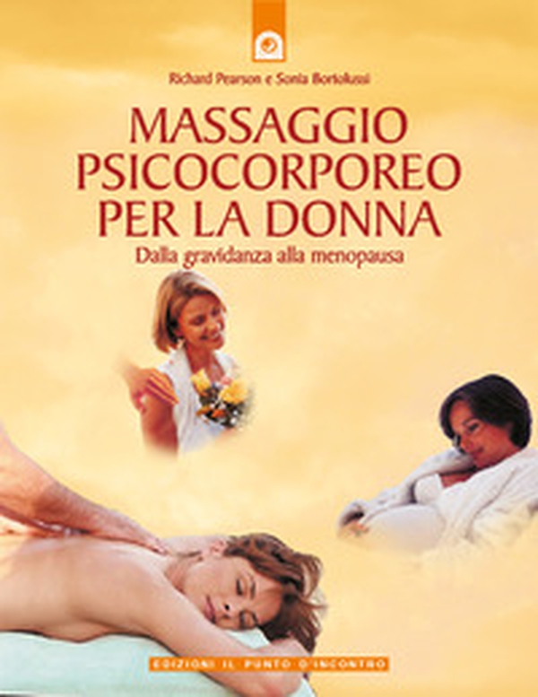 Massaggio psicocorporeo per la donna. Dalla gravidanza alla menopausa - Librerie.coop Massaggio psicocorporeo per la donna. Dalla gravidanza alla menopausa - Librerie.coop