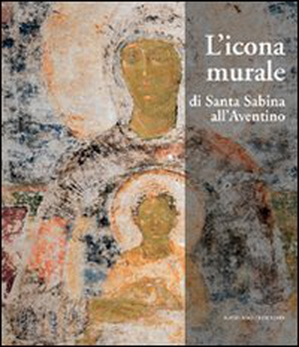 L'icona murale di Santa Sabina all'Aventino - Librerie.coop L'icona murale di Santa Sabina all'Aventino - Librerie.coop