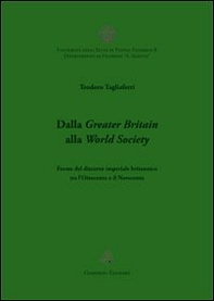 Dalla Greater Britain alla World Society. Forme del discorso imperiale britannico tra l'Ottocento e il Novecento - Librerie.coop