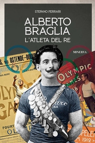 Alberto Braglia. L'atleta del Re - Librerie.coop