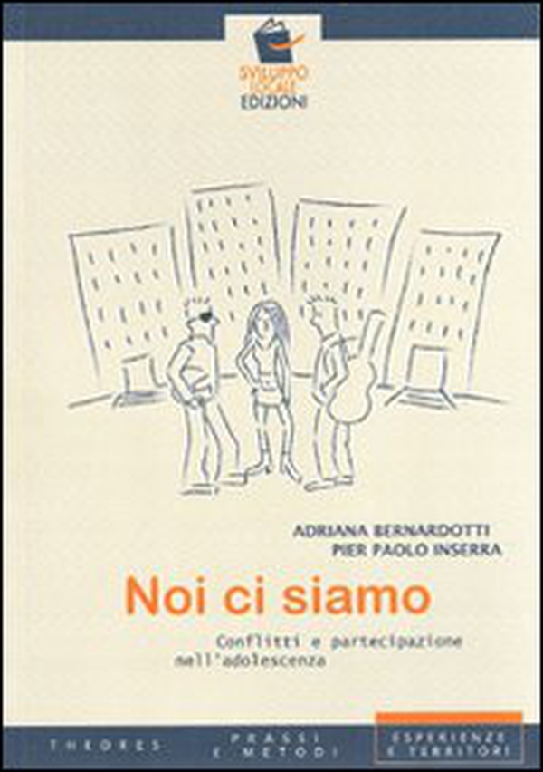 Noi ci siamo. Conflitti e partecipazione nell'adolescenza - Librerie.coop Noi ci siamo. Conflitti e partecipazione nell'adolescenza - Librerie.coop