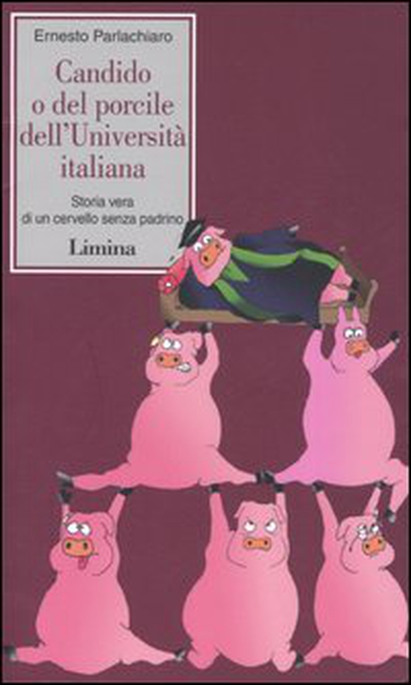 Candido o del porcile dell'università italiana. Storia vera di un cervello senza padrino - Librerie.coop Candido o del porcile dell'università italiana. Storia vera di un cervello senza padrino - Librerie.coop