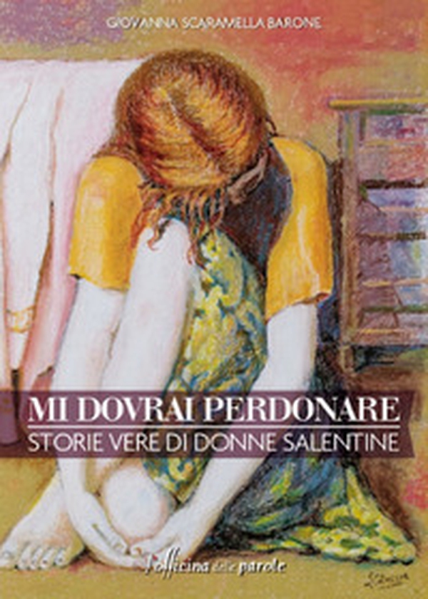 Mi dovrai perdonare. Storie vere di donne salentine - Librerie.coop Mi dovrai perdonare. Storie vere di donne salentine - Librerie.coop