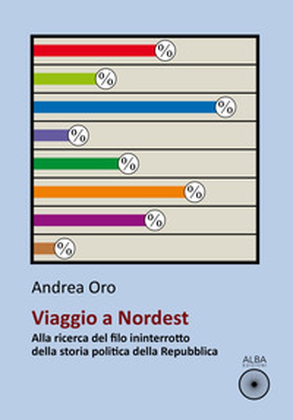 Viaggio a nordest. Alla ricerca del filo ininterrotto della storia politica della Repubblica - Librerie.coop Viaggio a nordest. Alla ricerca del filo ininterrotto della storia politica della Repubblica - Librerie.coop