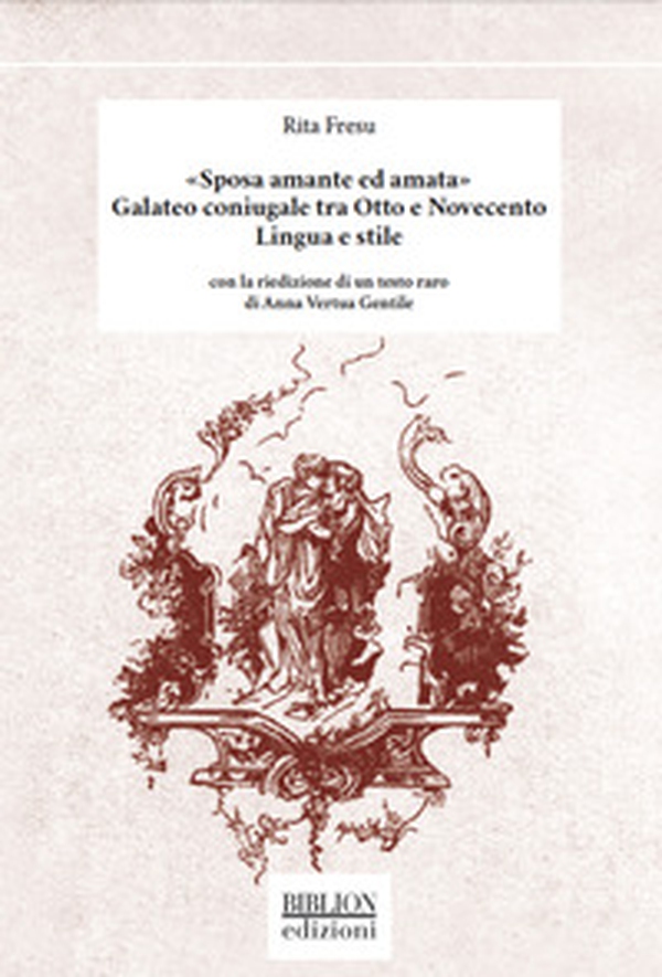 «Sposa amante ed amata». Galateo coniugale tra Otto e Novecento. Lingua e stile. Con la riedizione di un testo raro di Anna Vertua Gentile - Librerie.coop «Sposa amante ed amata». Galateo coniugale tra Otto e Novecento. Lingua e stile. Con la riedizione di un testo raro di Anna Vertua Gentile - Librerie.coop