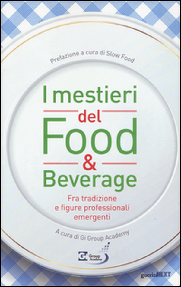 I mestieri del food & beverage. Fra tradizione e figure professionali emergenti - Librerie.coop I mestieri del food & beverage. Fra tradizione e figure professionali emergenti - Librerie.coop