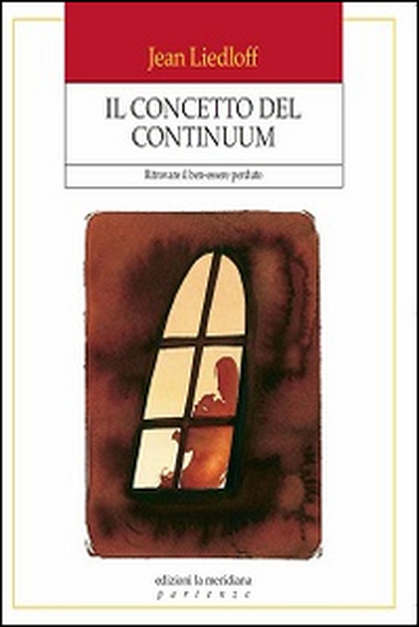 Il concetto del continuum. Ritrovare il ben-essere perduto - Librerie.coop Il concetto del continuum. Ritrovare il ben-essere perduto - Librerie.coop