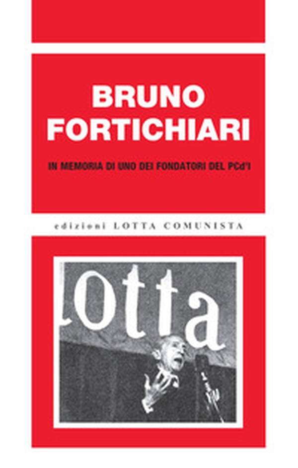 Bruno Fortichiari. In memoria di uno dei fondatori del PCd'I - Librerie.coop Bruno Fortichiari. In memoria di uno dei fondatori del PCd'I - Librerie.coop