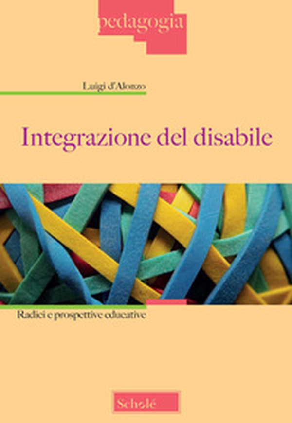 Integrazione del disabile. Radici e prospettive educative - Librerie.coop Integrazione del disabile. Radici e prospettive educative - Librerie.coop