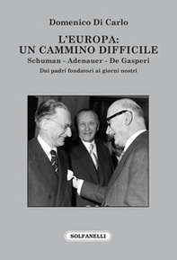 L'Europa: Un cammino difficile. Schuman. Adenauer. De Gasperi - Librerie.coop