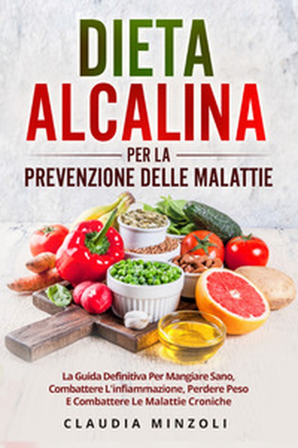 Dieta alcalina per la prevenzione delle malattie. La guida definitiva per mangiare sano, combattere l'infiammazione, perdere peso e combattere le malattie croniche - Librerie.coop Dieta alcalina per la prevenzione delle malattie. La guida definitiva per mangiare sano, combattere l'infiammazione, perdere peso e combattere le malattie croniche - Librerie.coop