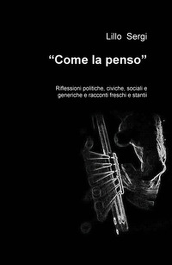 «Come la penso». Riflessioni politiche, civiche, sociali e generiche e racconti freschi e stantii - Librerie.coop «Come la penso». Riflessioni politiche, civiche, sociali e generiche e racconti freschi e stantii - Librerie.coop