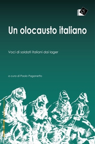 Un olocausto italiano. Voci di soldati italiani dai lager - Librerie.coop