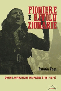 Pioniere e rivoluzionarie. Donne anarchiche in Spagna (1931-1975) - Librerie.coop