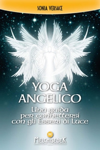 Yoga angelico. Una guida per connettersi con gli esseri di luce - Librerie.coop
