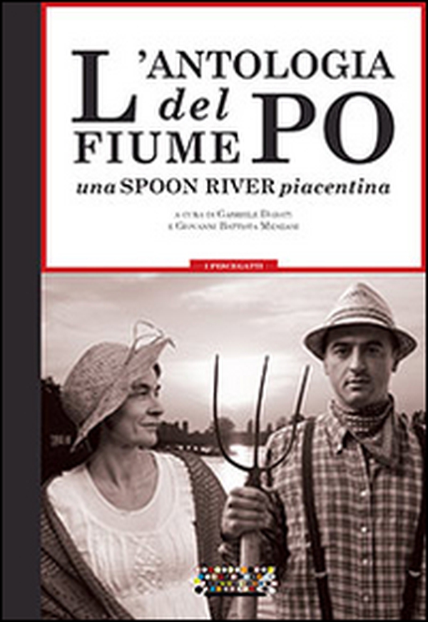 L'antologia del fiume Po. Una spoon river piacentina - Librerie.coop L'antologia del fiume Po. Una spoon river piacentina - Librerie.coop