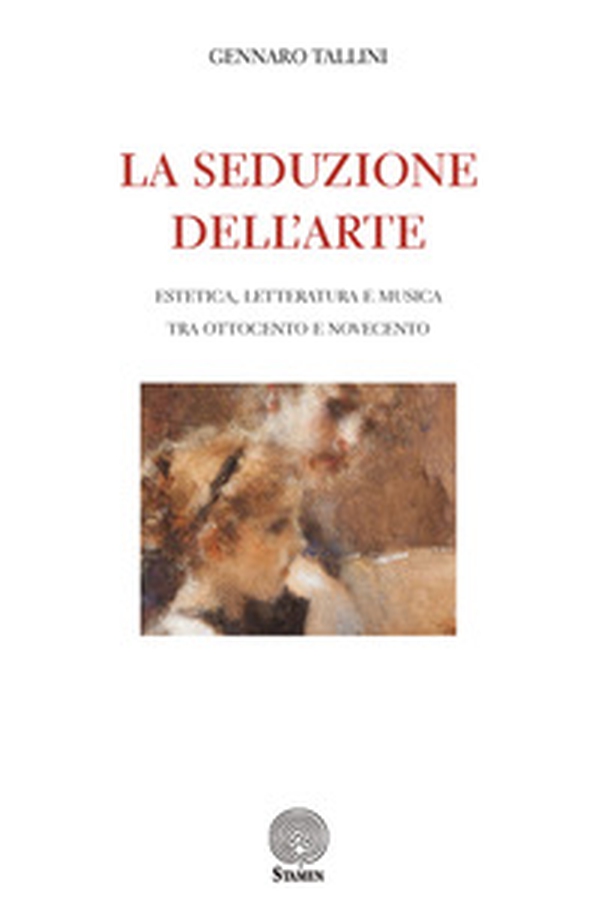La seduzione dell'arte. Estetica, letteratura e musica tra Ottocento e Novecento - Librerie.coop La seduzione dell'arte. Estetica, letteratura e musica tra Ottocento e Novecento - Librerie.coop