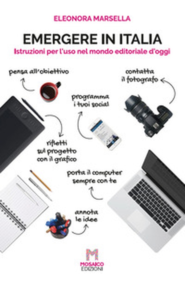 Emergere in Italia. Istruzioni per l'uso nel mondo editoriale d'oggi - Librerie.coop Emergere in Italia. Istruzioni per l'uso nel mondo editoriale d'oggi - Librerie.coop