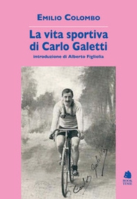 La vita sportiva di Carlo Galetti - Librerie.coop