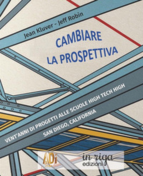 Cambiare la prospettiva. Vent'anni di progetti alle scuole High Tech High San Diego, California - Librerie.coop Cambiare la prospettiva. Vent'anni di progetti alle scuole High Tech High San Diego, California - Librerie.coop