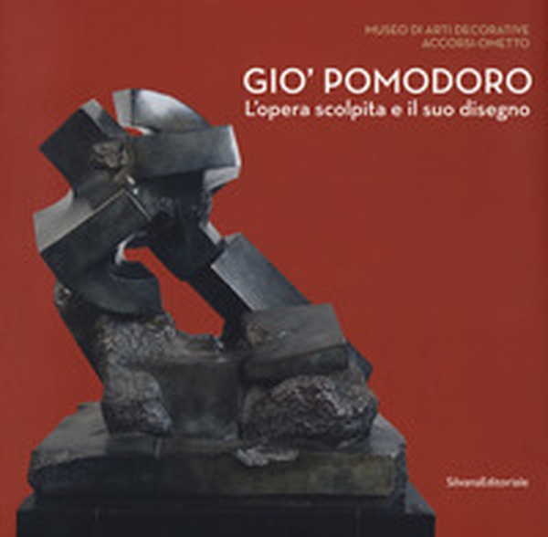 Gio' Pomodoro. L'opera scolpita e il suo disegno. Catalogo della mostra (Torino, 13 luglio-10 settembre 2017) - Librerie.coop Gio' Pomodoro. L'opera scolpita e il suo disegno. Catalogo della mostra (Torino, 13 luglio-10 settembre 2017) - Librerie.coop