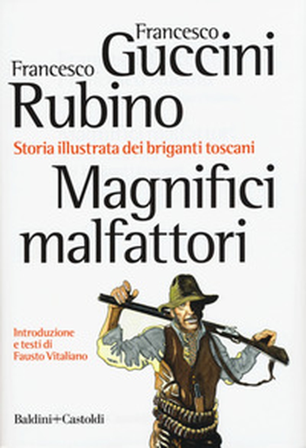 Magnifici malfattori. Storia illustrata dei briganti toscani - Librerie.coop Magnifici malfattori. Storia illustrata dei briganti toscani - Librerie.coop
