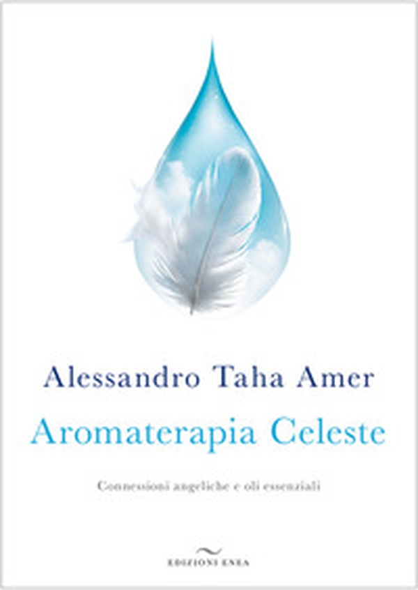 Aromaterapia celeste. Connessioni angeliche e oli essenziali - Librerie.coop Aromaterapia celeste. Connessioni angeliche e oli essenziali - Librerie.coop
