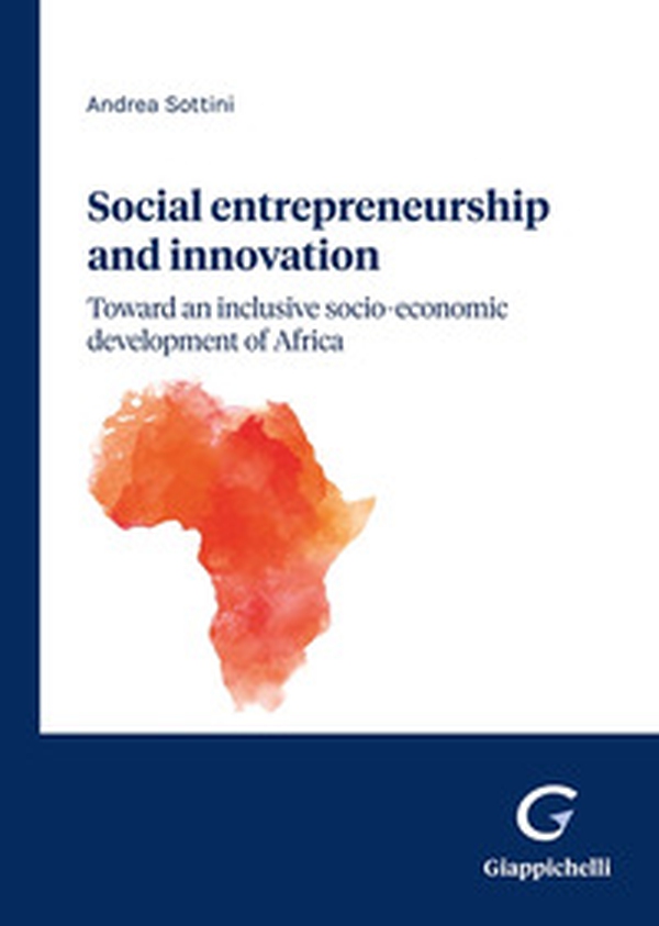 Social entrepreneurship and innovation: toward an inclusive socio-economic development of Africa - Librerie.coop Social entrepreneurship and innovation: toward an inclusive socio-economic development of Africa - Librerie.coop
