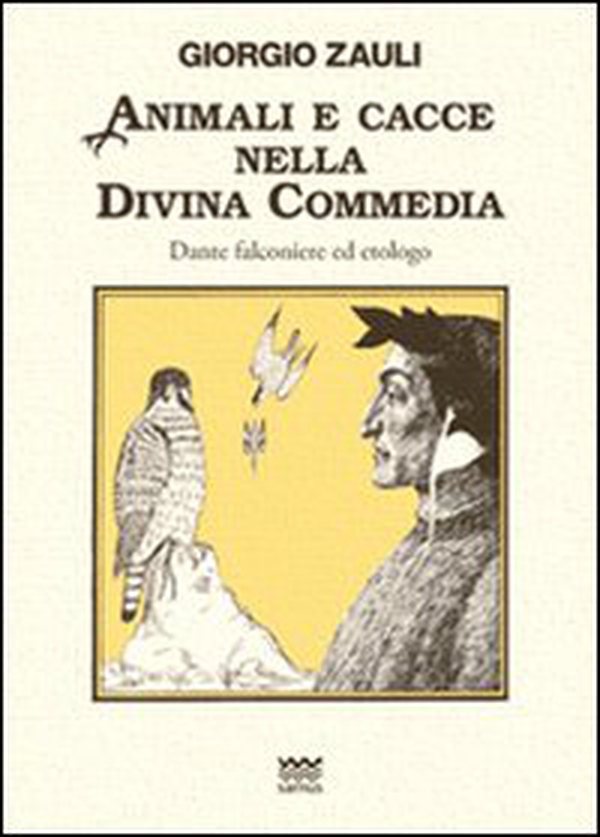 Animali e cacce nella Divina Commedia. Dante falconiere ed etologo - Librerie.coop Animali e cacce nella Divina Commedia. Dante falconiere ed etologo - Librerie.coop